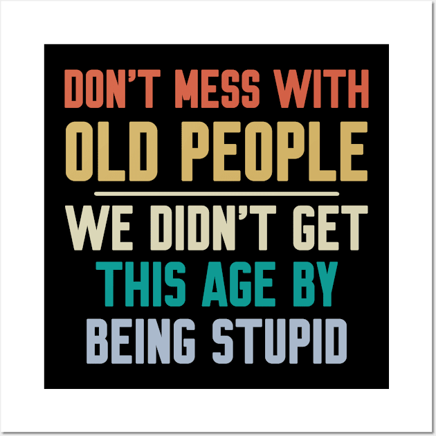 Don't Mess With Old People Wall Art by Work Memes